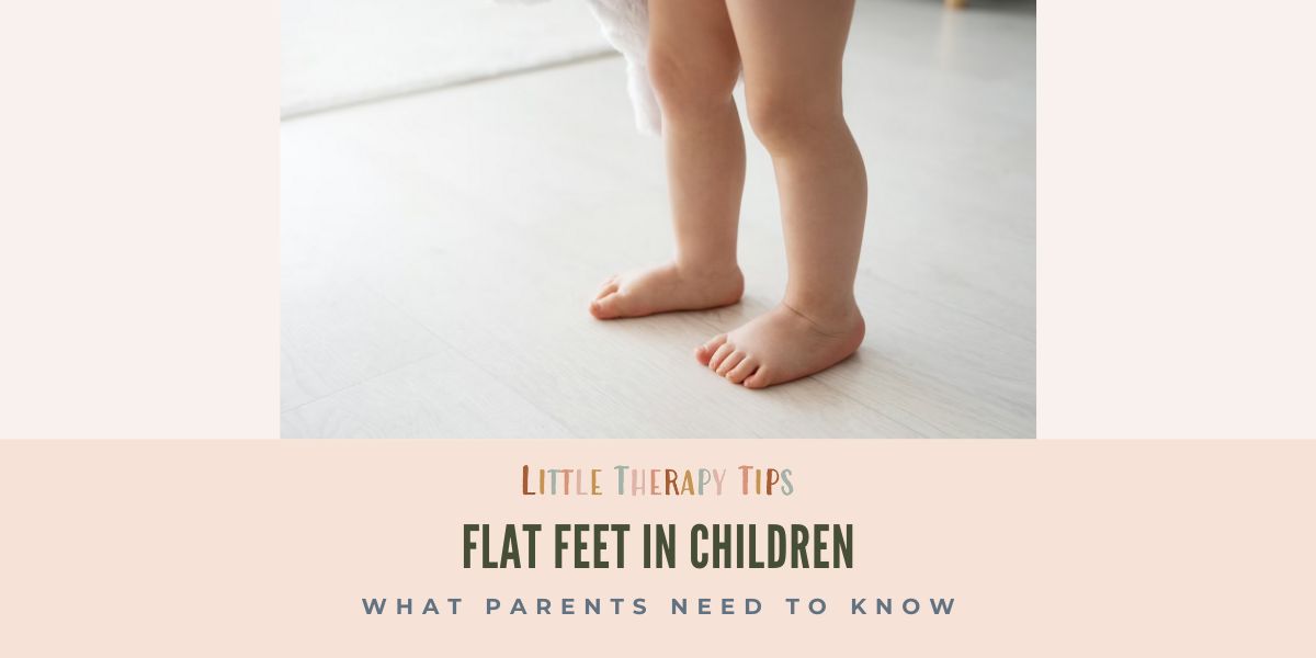 FLAT FEET IN CHILDREN: What parents need to know - Little Therapy Tips